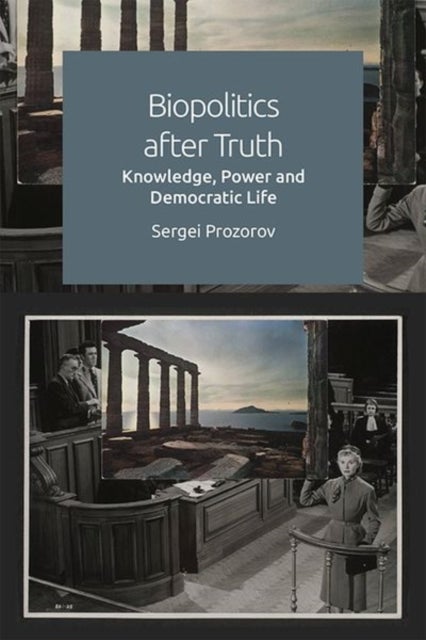 Biopolitics After Truth - Knowledge, Power and Democratic Life