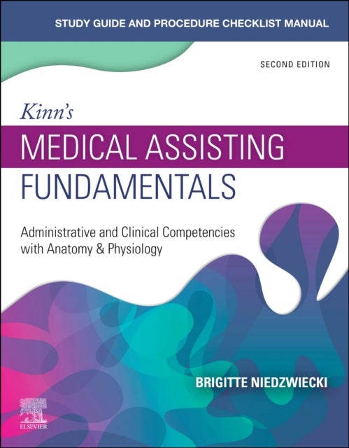 Study Guide for Kinn's Medical Assisting Fundamentals - Administrative and Clinical Competencies with Anatomy & Physiology