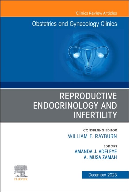 Reproductive Endocrinology and Infertility, An Issue of Obstetrics and Gynecology Clinics
