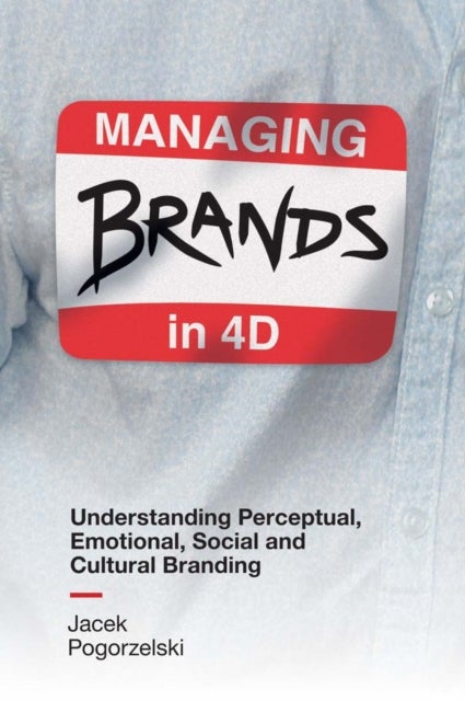 Managing Brands in 4D - Understanding Perceptual, Emotional, Social and Cultural Branding