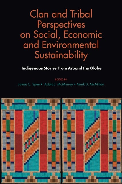 Clan and Tribal Perspectives on Social, Economic and Environmental Sustainability - Indigenous Stories From Around the Globe