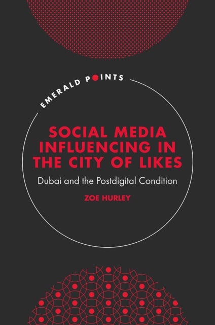 Social Media Influencing in The City of Likes - Dubai and the Postdigital Condition