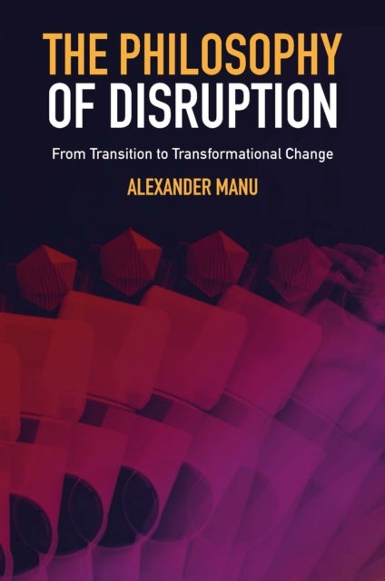 The Philosophy of Disruption - From Transition to Transformational Change