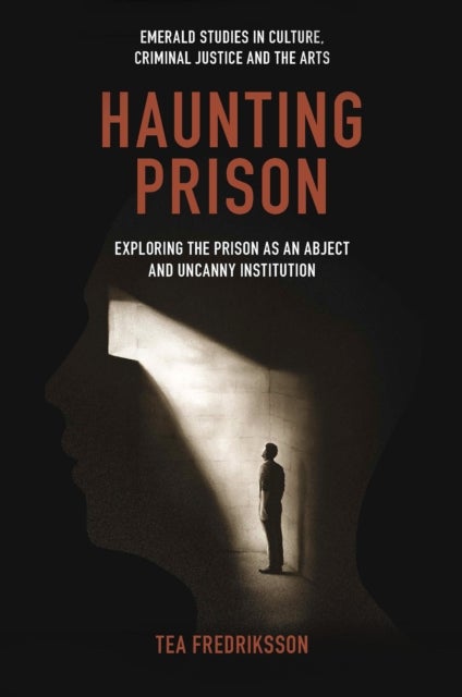 Haunting Prison - Exploring the Prison as an Abject and Uncanny Institution