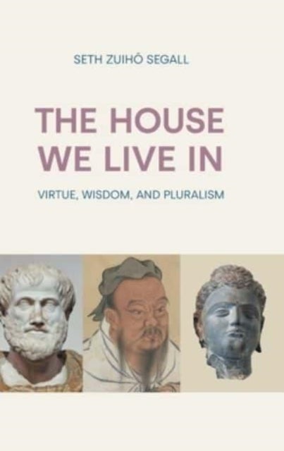 The House We Live in - Virtue, Wisdom, and Pluralism