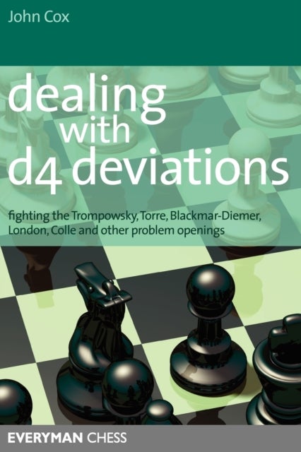 Dealing with d4 Deviations - Fighting the Trompowsky, Torre, Blackmar-Diemer, Stonewall, Colle and Other Problem Openings