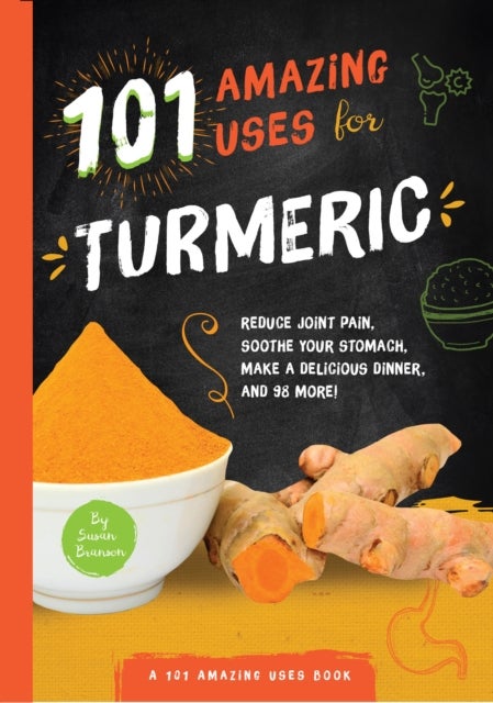 101 Amazing Uses for Turmeric - Reduce joint pain, soothe your stomach, make a delicious dinner, and 98 more!