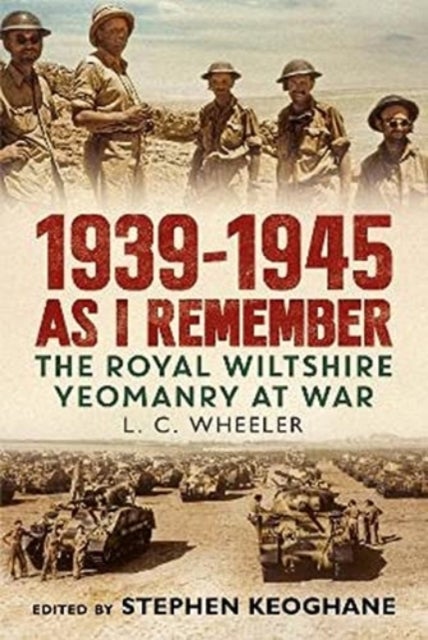1939-1945 As I Remember - The Royal Wiltshire Yeomanry at War