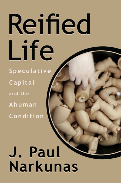 Reified Life - Speculative Capital and the Ahuman Condition