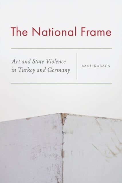 The National Frame - Art and State Violence in Turkey and Germany