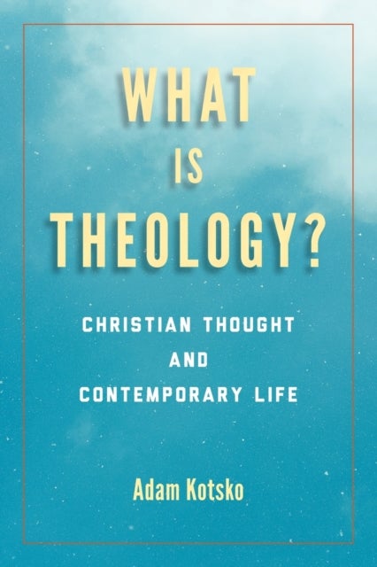 What Is Theology? - Christian Thought and Contemporary Life