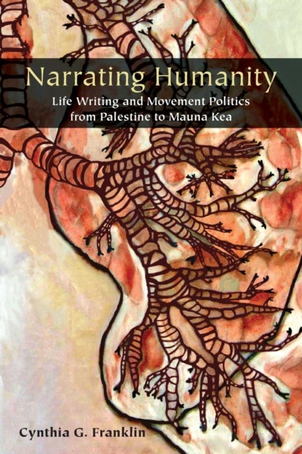 Narrating Humanity - Life Writing and Movement Politics from Palestine to Mauna Kea