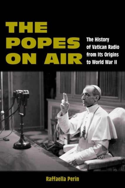 The Popes on Air - The History of Vatican Radio from Its Origins to World War II
