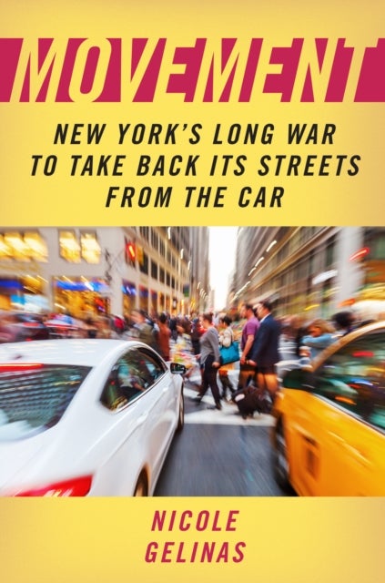 Movement - New York's Long War to Take Back Its Streets from the Car