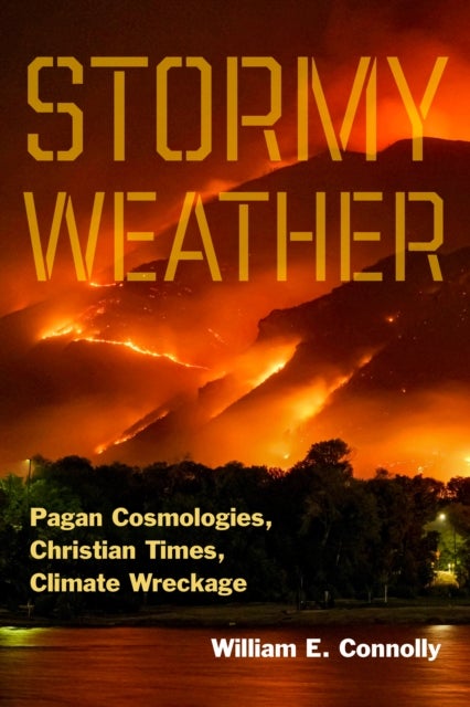 Stormy Weather - Pagan Cosmologies, Christian Times, Climate Wreckage