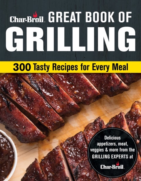 Char-Broil Big Book of Grilling - 200 Tasty Recipes for Every Meal