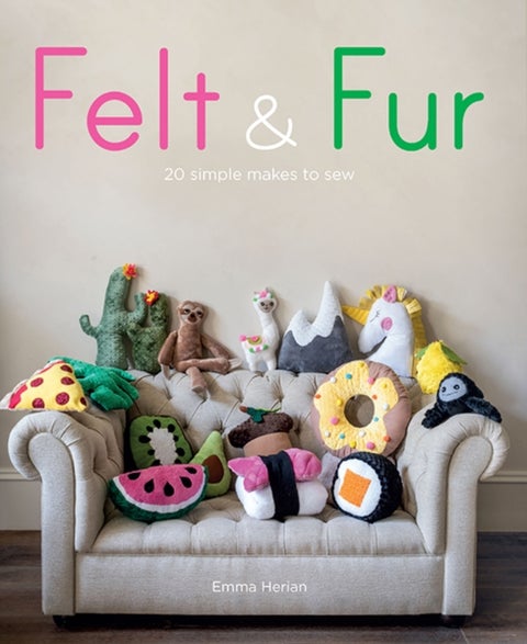 Felt & Fur - 20 Simple Makes to Sew