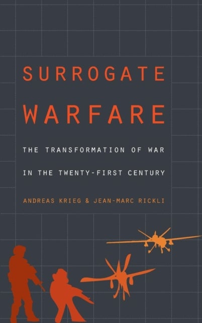 Surrogate Warfare - The Transformation of War in the Twenty-First Century
