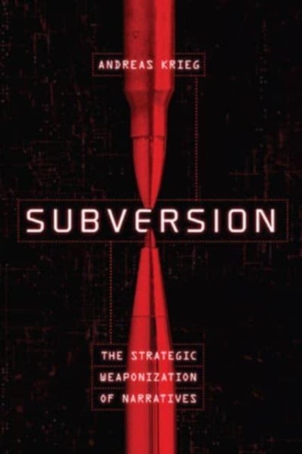 Subversion - The Strategic Weaponization of Narratives