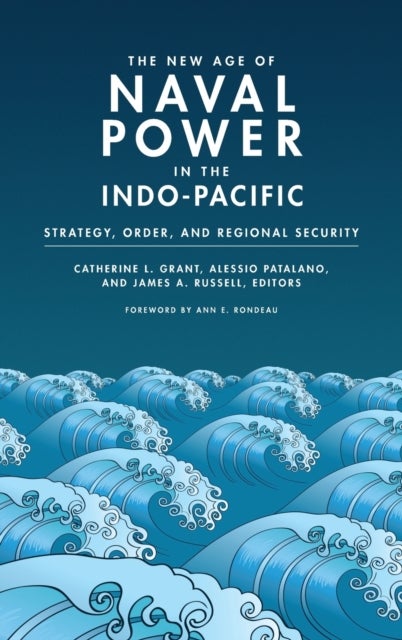 The New Age of Naval Power in the Indo-Pacific - Strategy, Order, and Regional Security