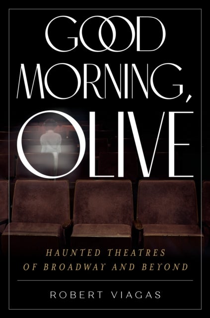 Good Morning, Olive - Haunted Theatres of Broadway and Beyond