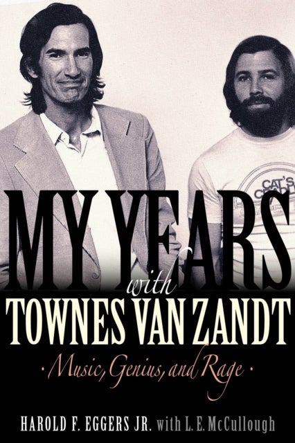 My Years with Townes Van Zandt - Music, Genius and Rage