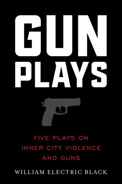 Gunplays - Five Plays On Inner City Violence and Guns