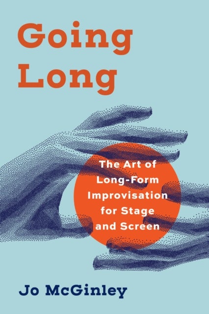 Going Long - The Art of Long-Form Improvisation for Stage and Screen