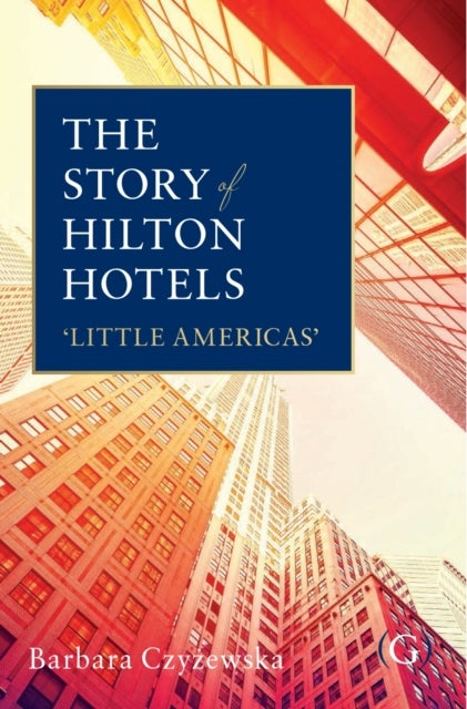 The Story of Hilton Hotels - ‘Little Americas’