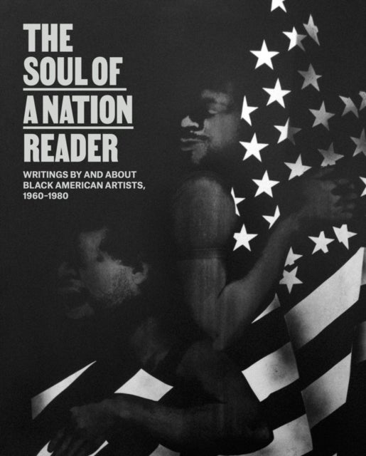 The Soul of a Nation Reader - Writings by and about Black American Artists, 1960–1980