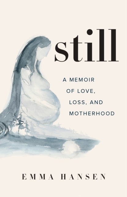 Still - A Memoir of Love, Loss, and Motherhood