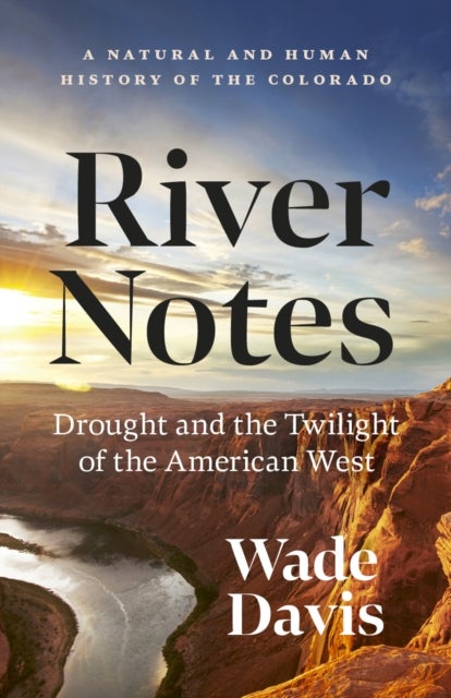 River Notes - A Natural and Human History of the Colorado (Revised Edition)