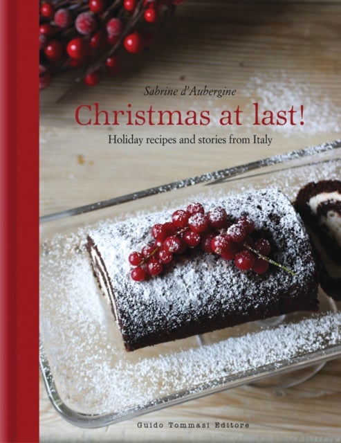 Christmas at Last! - Holiday Recipes and Stories from Italy