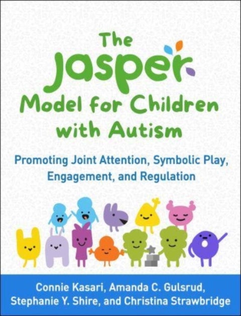 The JASPER Model for Children with Autism - Promoting Joint Attention, Symbolic Play, Engagement, and Regulation