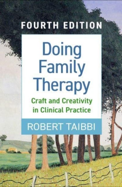 Doing Family Therapy, Fourth Edition - Craft and Creativity in Clinical Practice