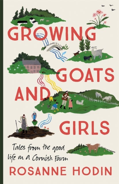 Growing Goats and Girls - Living the Good Life on a Cornish Farm - ESCAPISM AT ITS LOVELIEST
