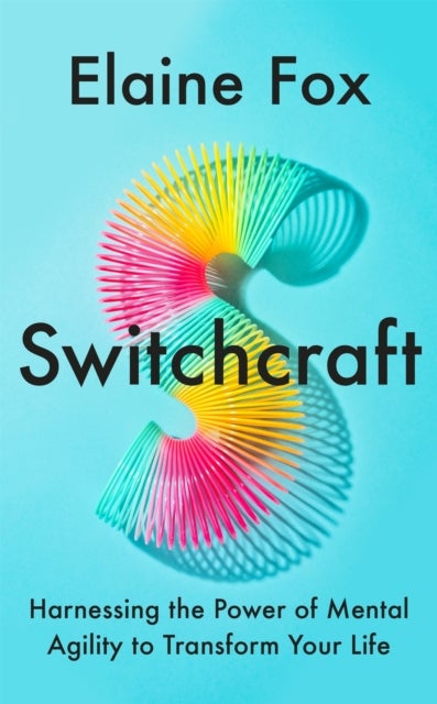 Switchcraft - Easy Techniques for Boosting Your Resilience and Mental Agility. 'Fascinating' - MICHAEL MOSLEY