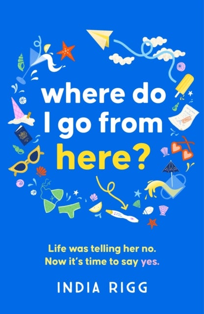 Where Do I Go From Here? - A hilarious and moving new novel for fans of Lucy Vine and Mhairi McFarlane!