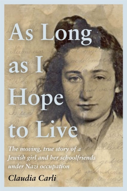 As Long As I Hope to Live - The moving, true story of a Jewish girl and her schoolfriends under Nazi occupation