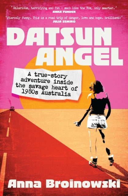 Datsun Angel - A true-story adventure inside the savage heart of 1980s Australia