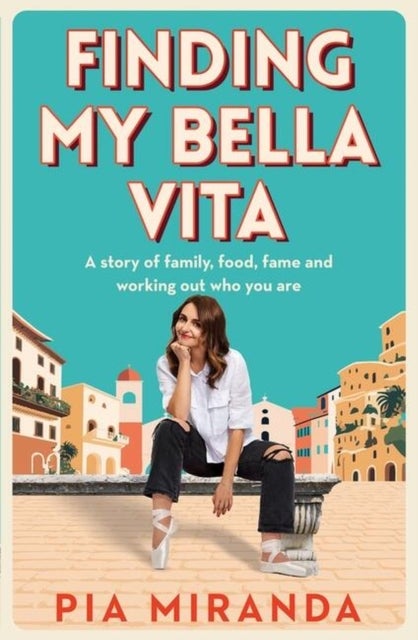 Finding My Bella Vita - A story of family, food, fame and working out who you are