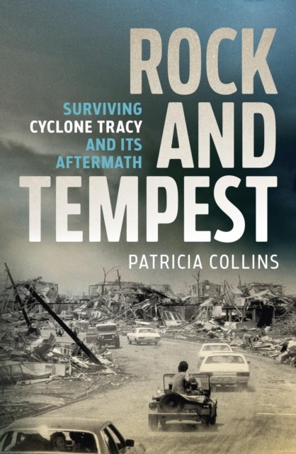 Rock and Tempest - Surviving Cyclone Tracy and its Aftermath