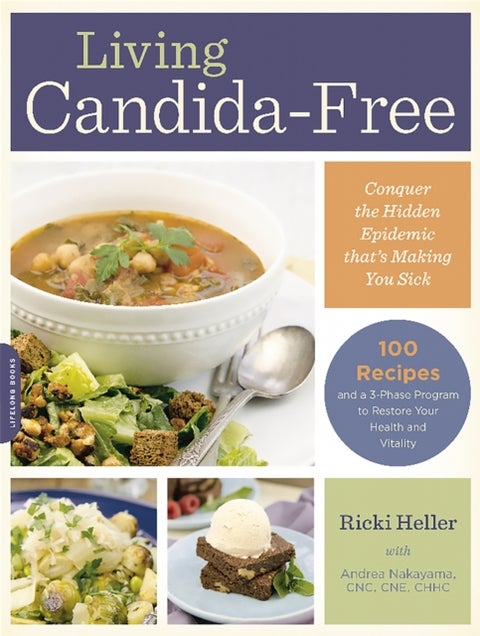 Living Candida-Free - 100 Recipes and a 3-Stage Program to Restore Your Health and Vitality