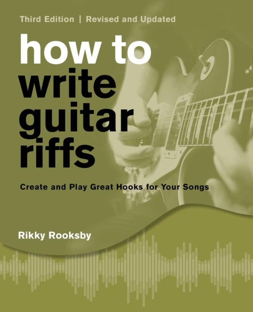 How to Write Guitar Riffs - Create and Play Great Hooks for Your Songs
