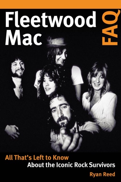 Fleetwood Mac FAQ - All That's Left to Know About the Iconic Rock Survivors