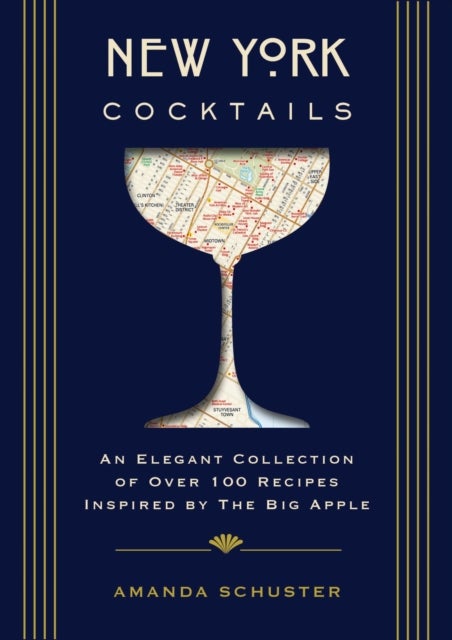 New York Cocktails - An Elegant Collection of over 100 Recipes Inspired by the Big Apple