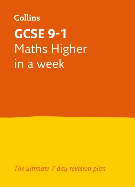 GCSE 9-1 Maths Higher In A Week - Ideal for the 2026 and 2027 Exams