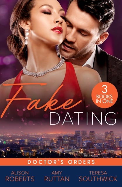 Fake Dating: Doctor's Orders - From Venice with Love (the Christmas Express!) / Perfect Rivals… / the Doctor's Dating Bargain