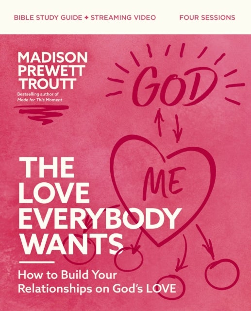 The Love Everybody Wants Bible Study Guide plus Streaming Video - How to Build Your Relationships on God’s Love
