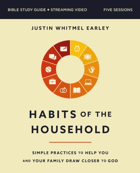 Habits of the Household Bible Study Guide plus Streaming Video - Simple Practices to Help You and Your Family Draw Closer to God